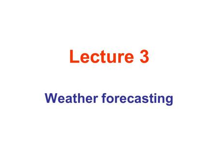 Lecture 3 Weather forecasting. Units and Variables It is important to express observational data and derived meteorological variables in a standard measurement.