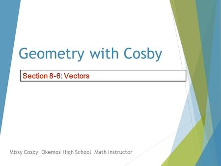 Geometry with Cosby Missy Cosby Okemos High School Math Instructor.