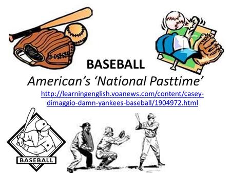 dimaggio-damn-yankees-baseball/1904972.html BASEBALL American’s ‘National Pasttime’