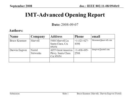 Doc.: IEEE 802.11-08/0940r0 Submission September 2008 Bruce Kraemer (Marvell); Darwin Engwer (Nortel)Slide 1 IMT-Advanced Opening Report Date: 2008-09-07.