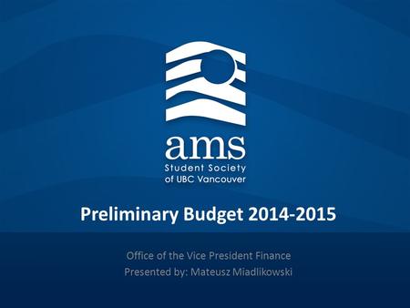 Preliminary Budget 2014-2015 Office of the Vice President Finance Presented by: Mateusz Miadlikowski.