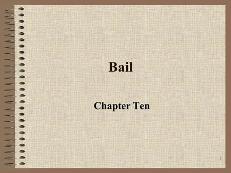 1 Bail Chapter Ten. 2 Eighth Amendment Excessive bail shall not be required, nor excessive fines imposed, nor cruel and unusual punishments inflicted.