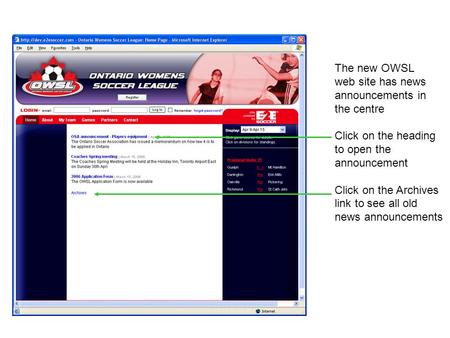 The new OWSL web site has news announcements in the centre Click on the heading to open the announcement Click on the Archives link to see all old news.
