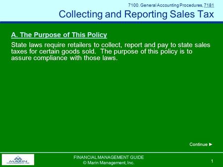 FINANCIAL MANAGEMENT GUIDE © Marin Management, Inc. 1 7100. General Accounting Procedures, 7181 Collecting and Reporting Sales Tax A. The Purpose of This.