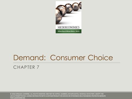 Demand: Consumer Choice CHAPTER 7 © 2016 CENGAGE LEARNING. ALL RIGHTS RESERVED. MAY NOT BE COPIED, SCANNED, OR DUPLICATED, IN WHOLE OR IN PART, EXCEPT.