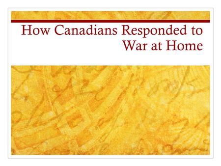 How Canadians Responded to War at Home. Financing the War Effort At its height, the war effort was costing the government about $1 million a day To raise.