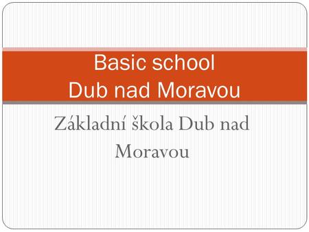 Základní škola Dub nad Moravou Basic school Dub nad Moravou.