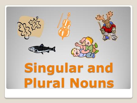 Singular and Plural Nouns