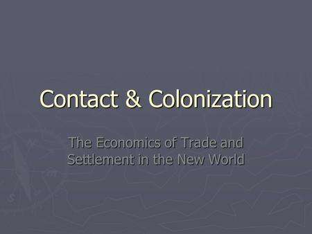 Contact & Colonization The Economics of Trade and Settlement in the New World.
