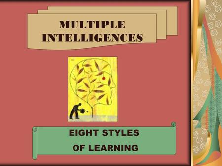 MULTIPLE INTELLIGENCES EIGHT STYLES OF LEARNING. Multiple Intelligence Theory Developed by Howard Gardner In 1983 Eight intelligences are: Linguistic.