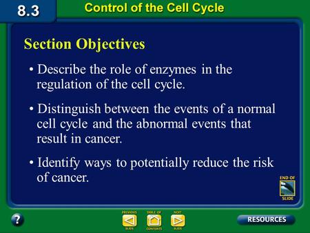 Section 3 Objectives – page 211 Section Objectives Describe the role of enzymes in the regulation of the cell cycle. Distinguish between the events of.