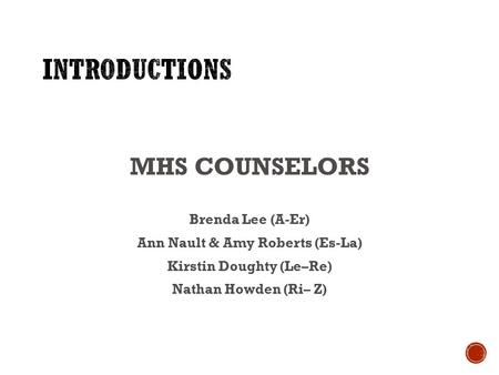 MHS COUNSELORS Brenda Lee (A-Er) Ann Nault & Amy Roberts (Es-La) Kirstin Doughty (Le–Re) Nathan Howden (Ri– Z)