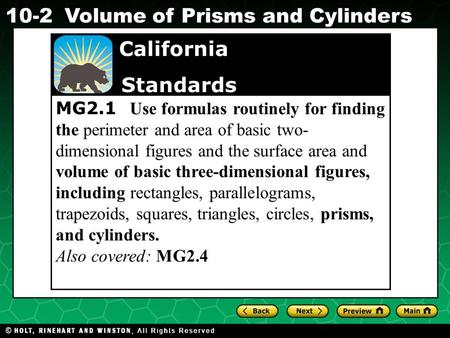 Holt CA Course 1 10-2Volume of Prisms and Cylinders MG2.1 Use formulas routinely for finding the perimeter and area of basic two- dimensional figures and.