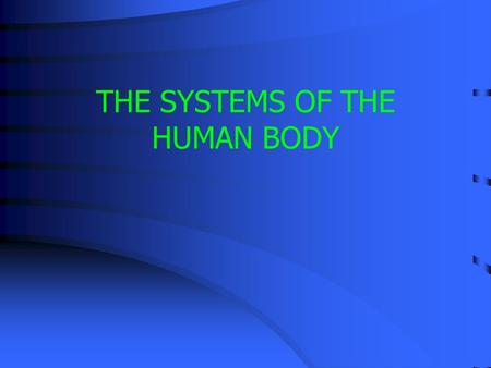 THE SYSTEMS OF THE HUMAN BODY