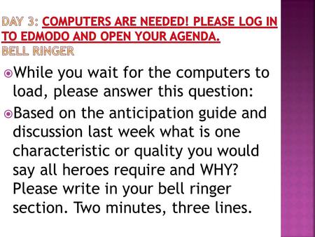  While you wait for the computers to load, please answer this question:  Based on the anticipation guide and discussion last week what is one characteristic.