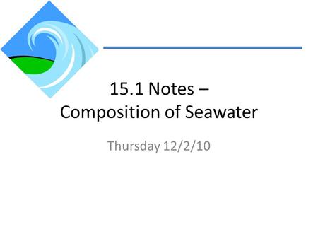 15.1 Notes – Composition of Seawater Thursday 12/2/10.