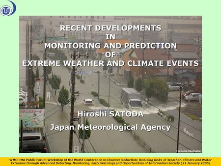 WMO-JMA Public Forum Workshop of the World Conference on Disaster Reduction: Reducing Risks of Weather, Climate and Water Extremes through Advanced Detecting,