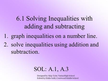 1.graph inequalities on a number line. 2.solve inequalities using addition and subtraction. SOL: A.1, A.3 6.1 Solving Inequalities with adding and subtracting.