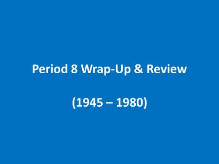 Period 8 Wrap-Up & Review (1945 – 1980). President Lyndon Johnson’s “Great Society” LBJ’s Domestic Program Very Liberal (“zenith” of Liberalism) The “New.