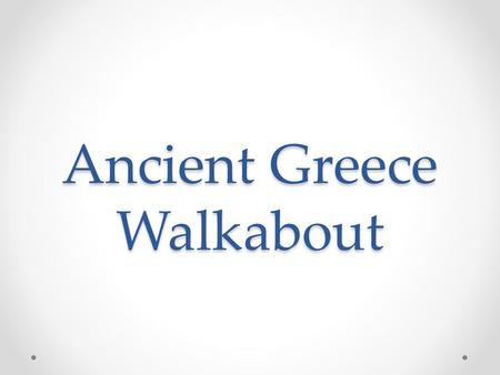 Ancient Greece Walkabout. Time Line Greek Culture from 1000 B.C.E. to 336 B.C.E. Hellenistic Period: 336 B.C.E. – 150 B.C.E.