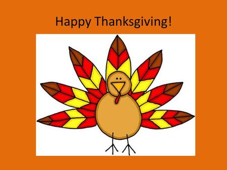 Happy Thanksgiving!. What is Thanksgiving? Thanksgiving Day is the 4 th Thursday in November. It is a federal holiday, so schools, banks, shops and offices.