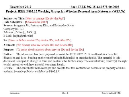 Doc.: IEEE 802.15-12-0573-00-0008 Submission November 2012 Sunggeun Jin (ETRI)Slide 1 Project: IEEE P802.15 Working Group for Wireless Personal Area Networks.