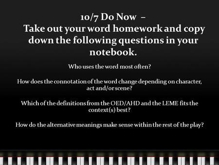 10/7 Do Now – Take out your word homework and copy down the following questions in your notebook. Who uses the word most often? How does the connotation.