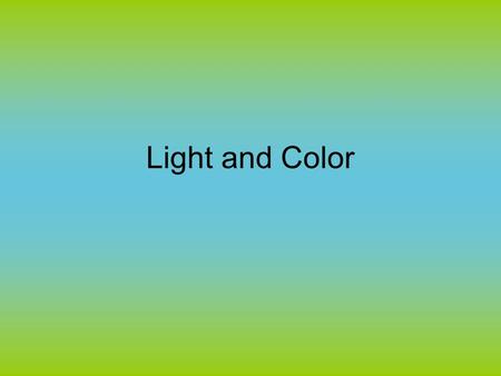 Light and Color. Light basics Photons: –tiny wave-like particles of light –carry energy Light travels in –Rays: straight-line path of light in a vacuum.