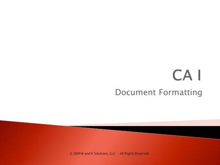 Document Formatting © 2009 M and K Solutions, LLC -- All Rights Reserved.