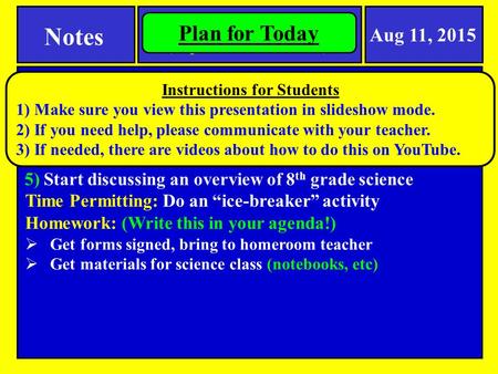 8 th Grade Science Overview (Topics and Resources) Notes 1) Complete and discuss bell work (class procedures) Aug 11, 2015 Plan for Today 2) Collect locker.
