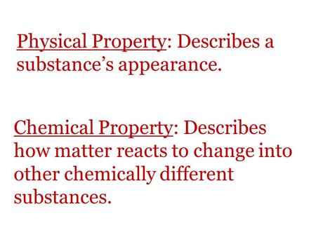 Physical Property: Describes a substance’s appearance.