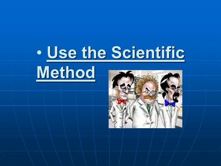 Use the Scientific Method. What is an observation? What is an observation? When you observe, you become aware of something using one of your senses. Your.