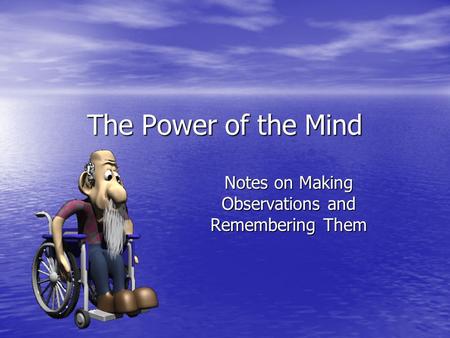 The Power of the Mind Notes on Making Observations and Remembering Them.