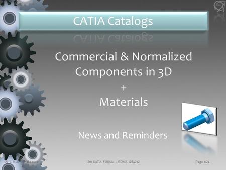 2012-11-27R.Leuxe13th CATIA FORUM – EDMS 1254212Page 1/24 Commercial & Normalized Components in 3D + Materials News and Reminders.