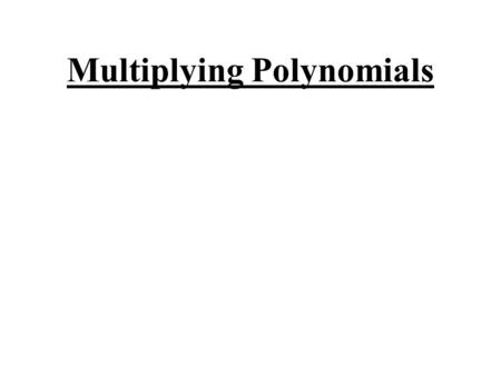 Multiplying Polynomials. Exponents Remember if you are multiplying numbers with the same base, then ADD the exponents together. Examples: