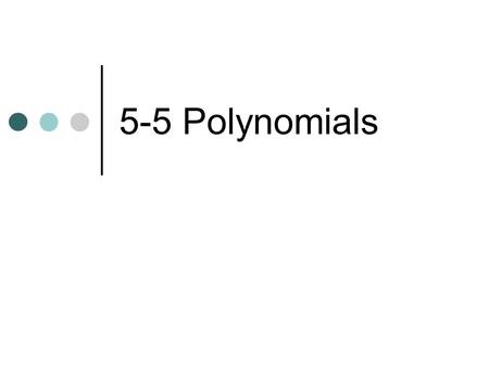 5-5 Polynomials. Vocab Polynomial- monomial or sum of monomials Monomial- numeral, variable or product of numerals and variables (one term) ex: 4x 3 y.