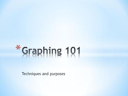 Techniques and purposes. Bar Graphs Pie Graphs Line Graphs.