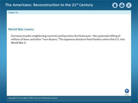 The Americans: Reconstruction to the 21 st Century Next Chapter 16 Copyright © by Houghton Mifflin Harcourt Publishing Company Germany invades neighboring.