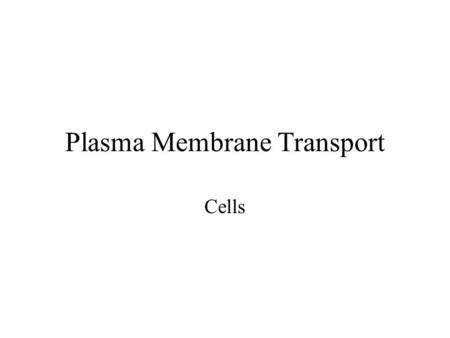 Plasma Membrane Transport Cells. Fluid Mosaic Model.