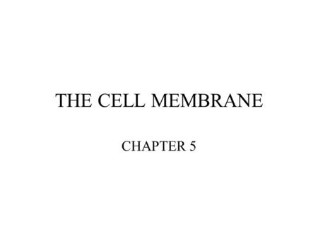 THE CELL MEMBRANE CHAPTER 5. Fluid Mosaic Model Fundamental Architecture of Cell Membranes Phospholipid Bilayer Transmembrane Proteins Interior protein.