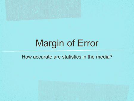 Margin of Error How accurate are statistics in the media?