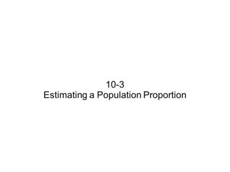 10-3 Estimating a Population Proportion. Recall from Chapter 9...