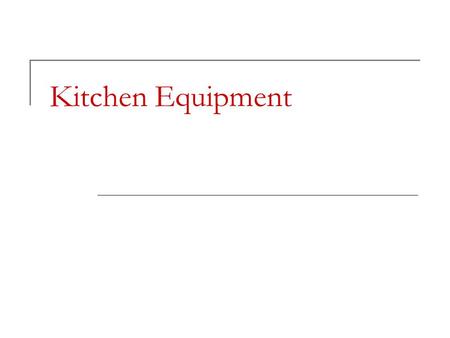 Kitchen Equipment. Name the following pieces of kitchen equipment and give TWO main uses for each one 1. Chopping large foods e.g. pumpkin 2. Cutting.