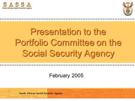 Presentation to the Portfolio Committee on the Social Security Agency February 2005.