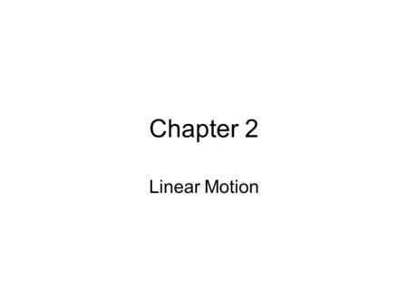 Chapter 2 Linear Motion. The Language of Physics.