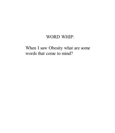 WORD WHIP: When I saw Obesity what are some words that come to mind?