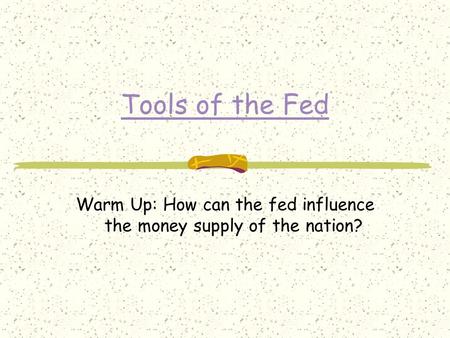 Warm Up: How can the fed influence the money supply of the nation?