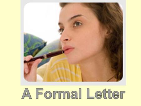 WHEN do we use Formal Letters? When writing to organizations and people we don’t know. WHY do we use Formal Letters? (purpose) To request information.
