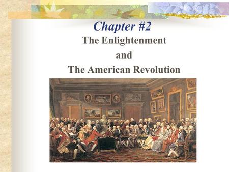 Chapter #2 The Enlightenment and The American Revolution.