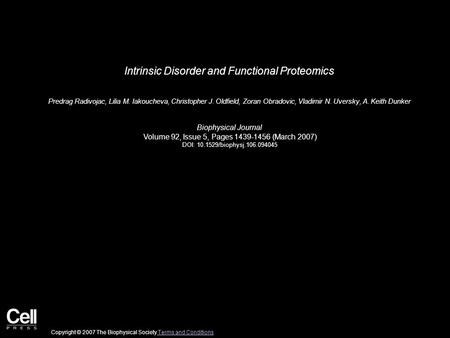 Intrinsic Disorder and Functional Proteomics Predrag Radivojac, Lilia M. Iakoucheva, Christopher J. Oldfield, Zoran Obradovic, Vladimir N. Uversky, A.